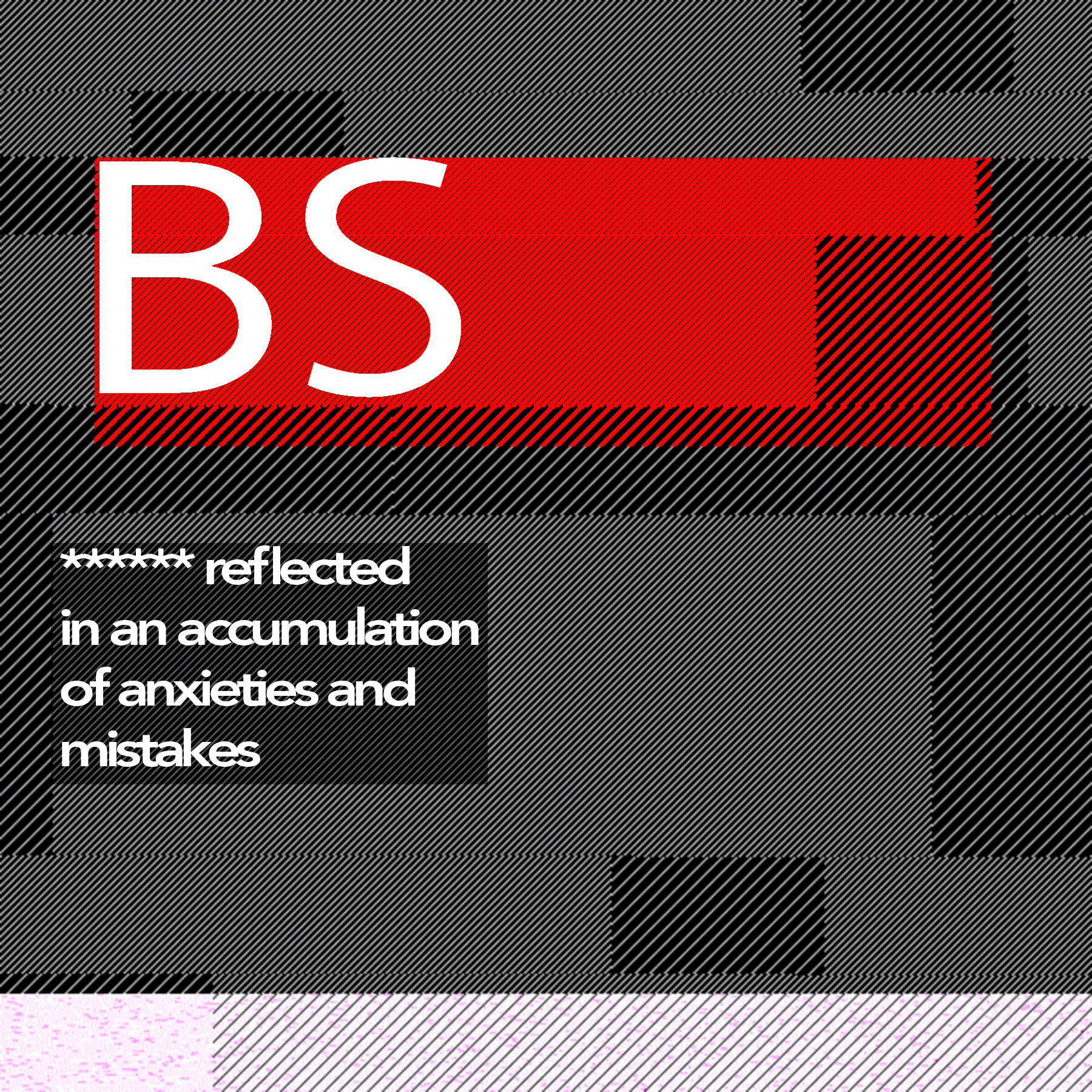 Square B_S. graphic with a red title block and the words ‘reflected in an accumulation of anxieties and mistakes.’